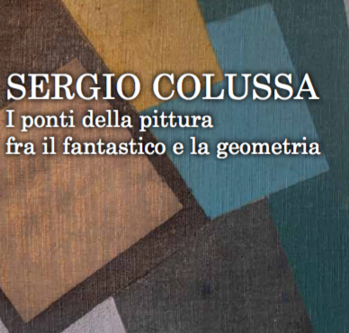 Sergio Colussa. I ponti della pittura fra il fantastico e la geometria